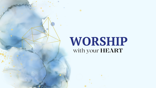 Day 1: Worship with your HEART