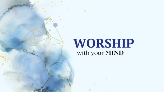 Day 2: Worship with your MIND